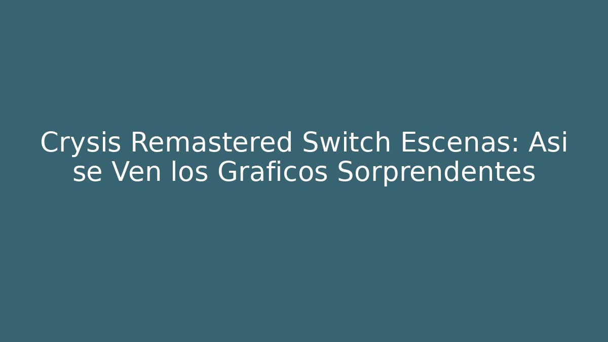 Crysis Remastered Switch Escenas: Así se Ven los Gráficos Sorprendentes