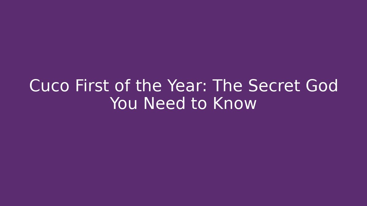 Cuco First of the Year: The Secret God You Need to Know