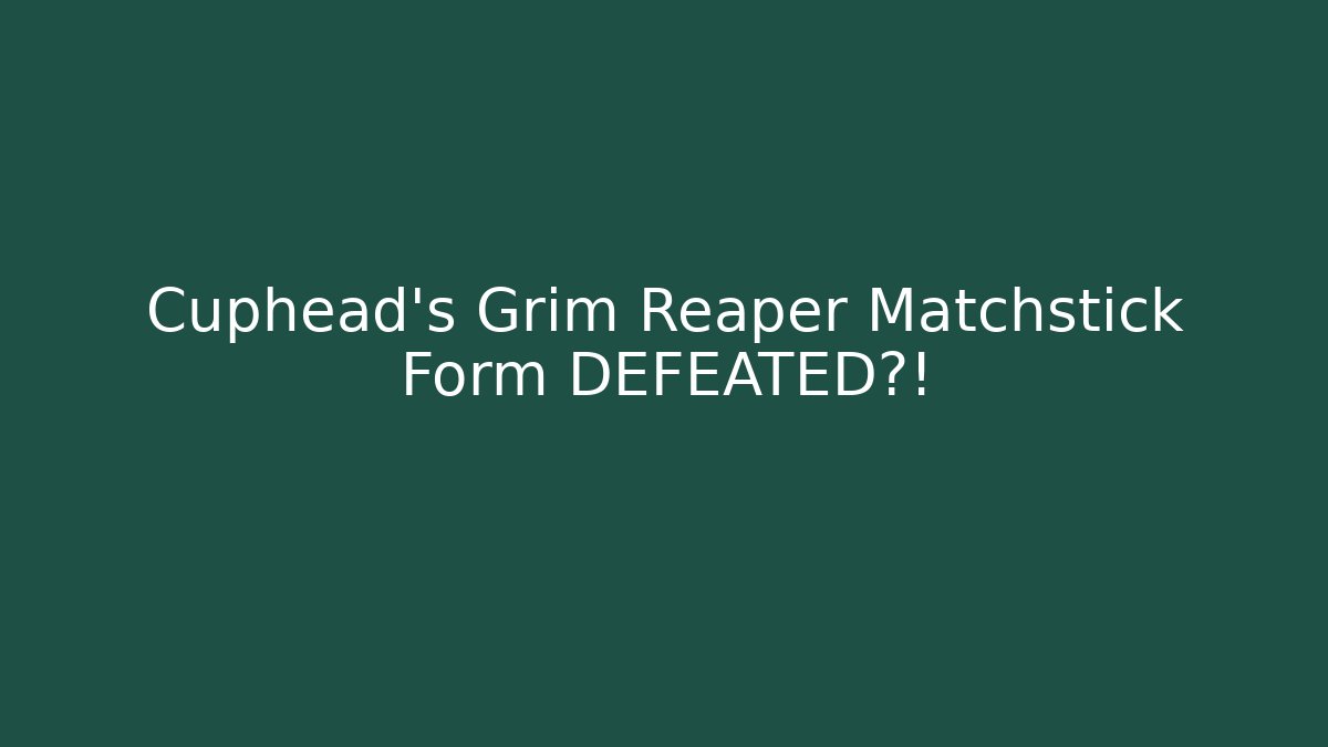 Cuphead's Grim Reaper Matchstick Form DEFEATED?! - The Family Holidays