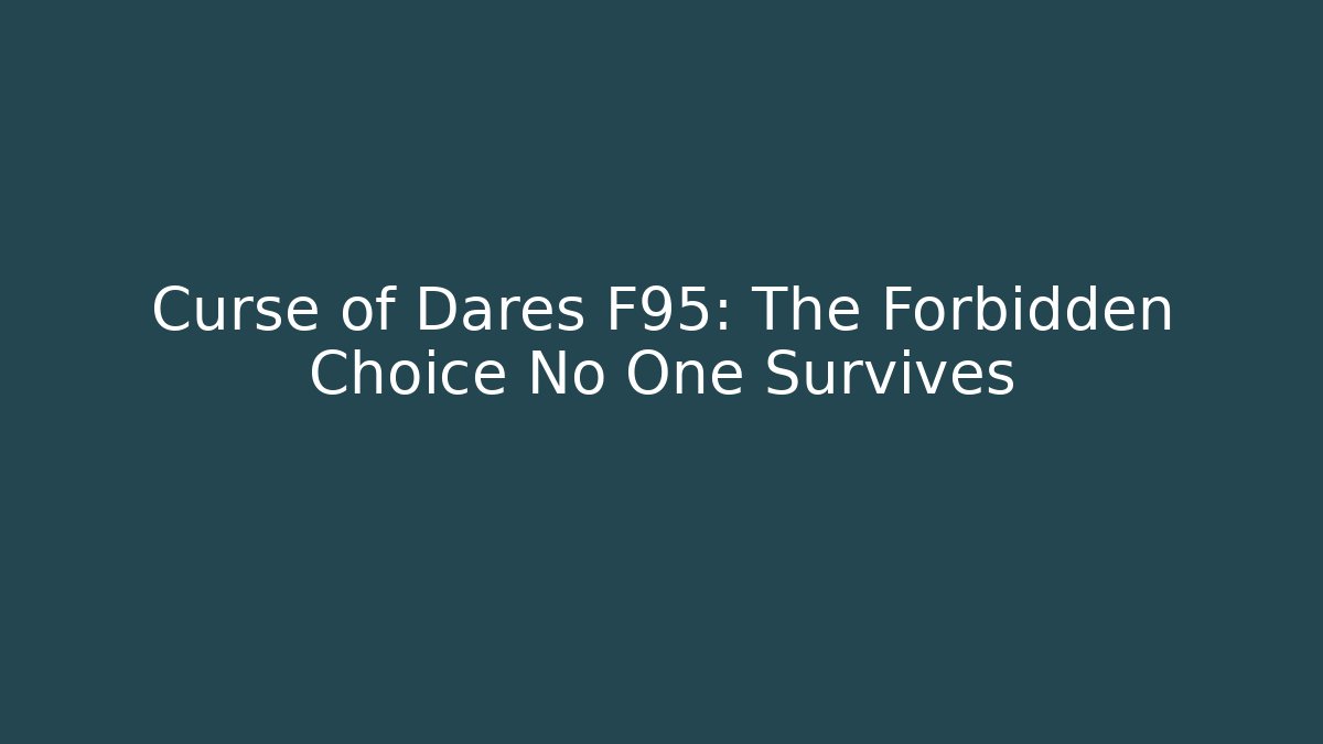 Curse of Dares F95: The Forbidden Choice No One Survives