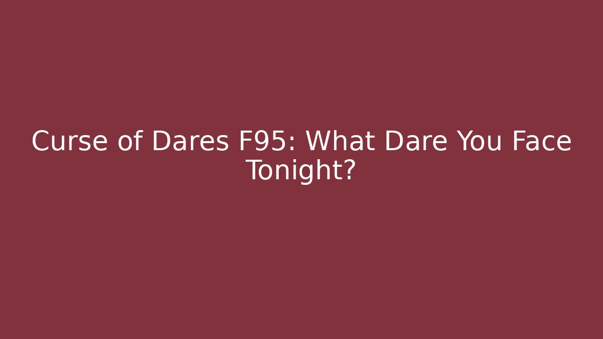 Curse of Dares F95: What Dare You Face Tonight?