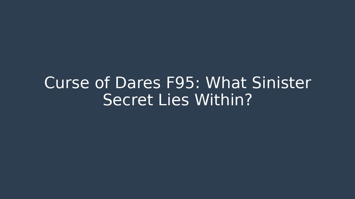 Curse of Dares F95: What Sinister Secret Lies Within?
