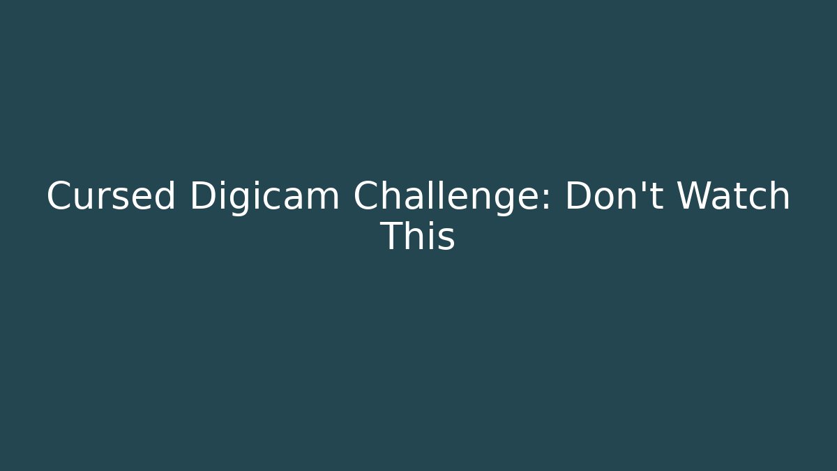 Cursed Digicam Challenge: Don't Watch This
