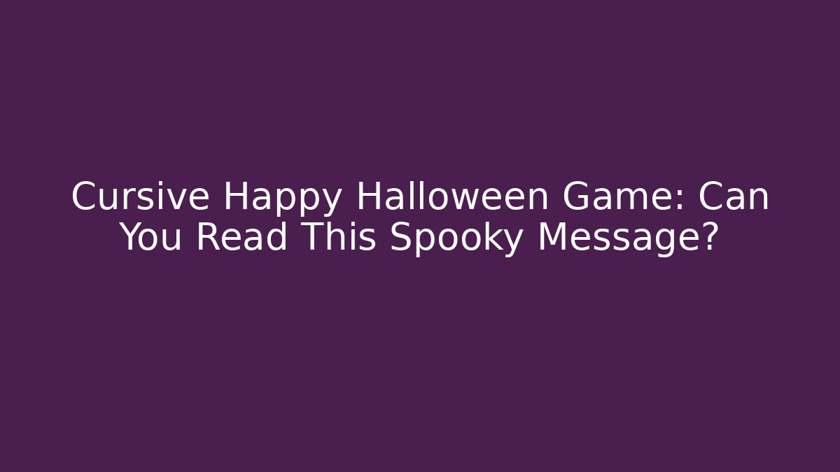 Cursive Happy Halloween Game: Can You Read This Spooky Message? - The Family Holidays