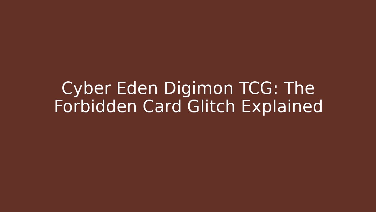 Cyber Eden Digimon TCG: The Forbidden Card Glitch Explained