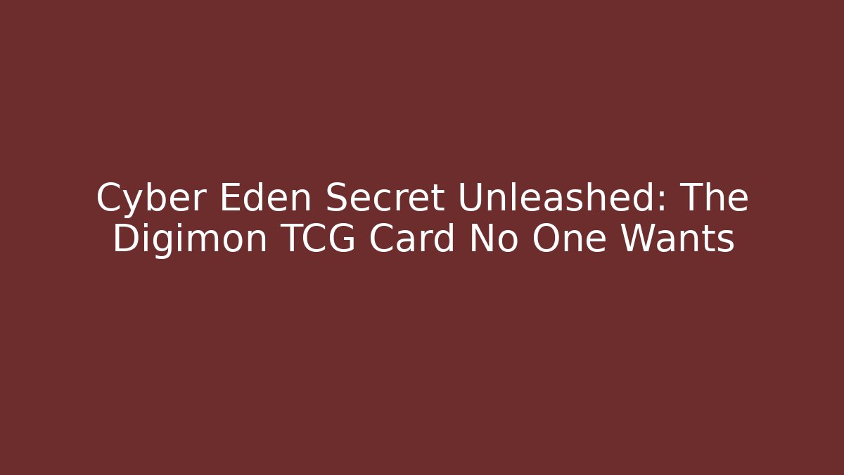 Cyber Eden Secret Unleashed: The Digimon TCG Card No One Wants