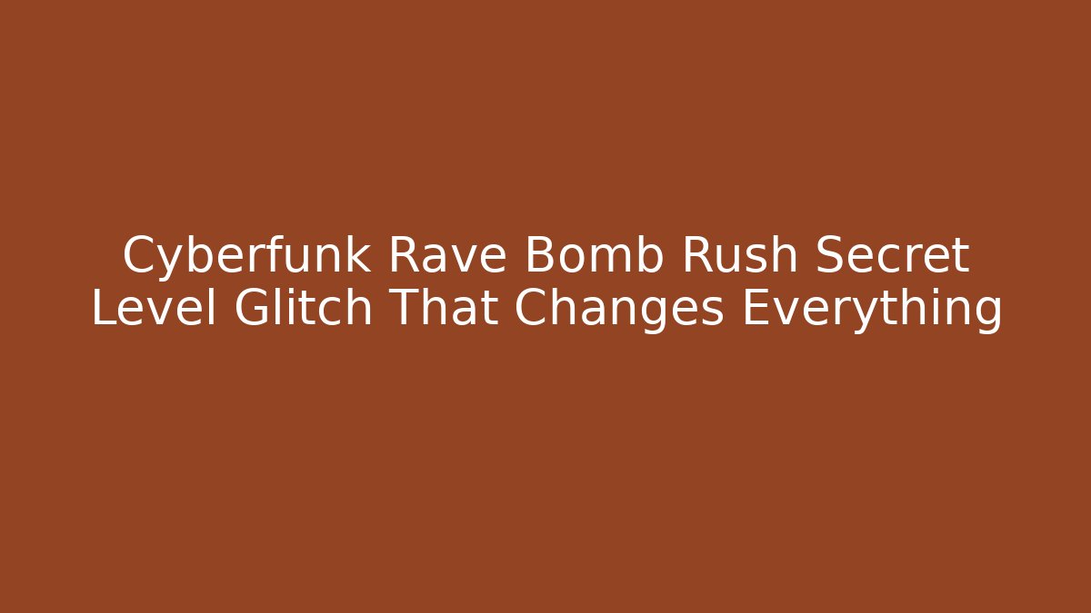 Cyberfunk Rave Bomb Rush Secret Level Glitch That Changes Everything - The Family Holidays