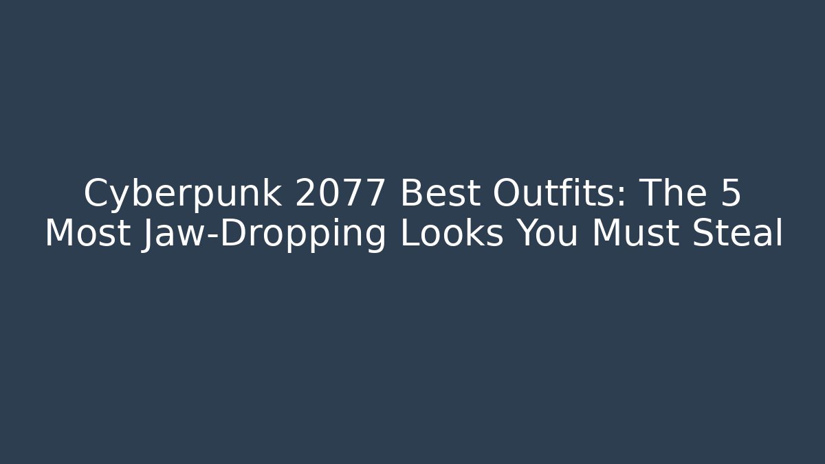 Cyberpunk 2077 Best Outfits: The 5 Most Jaw-Dropping Looks You Must Steal