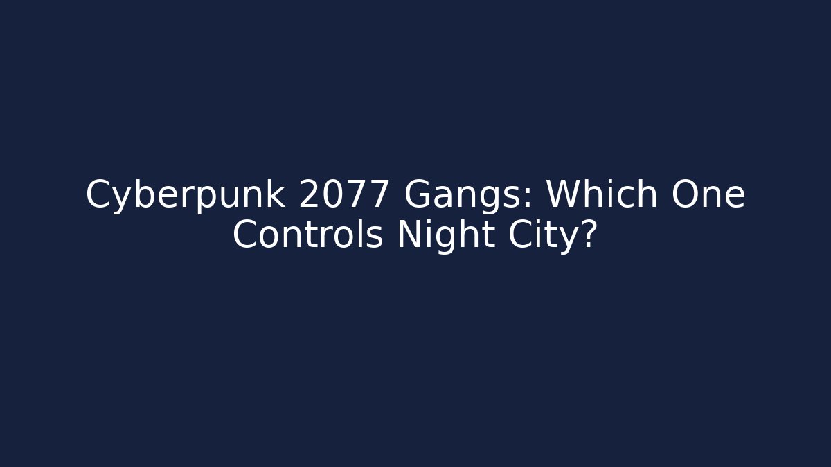 Cyberpunk 2077 Gangs: Which One Controls Night City? - The Family Holidays
