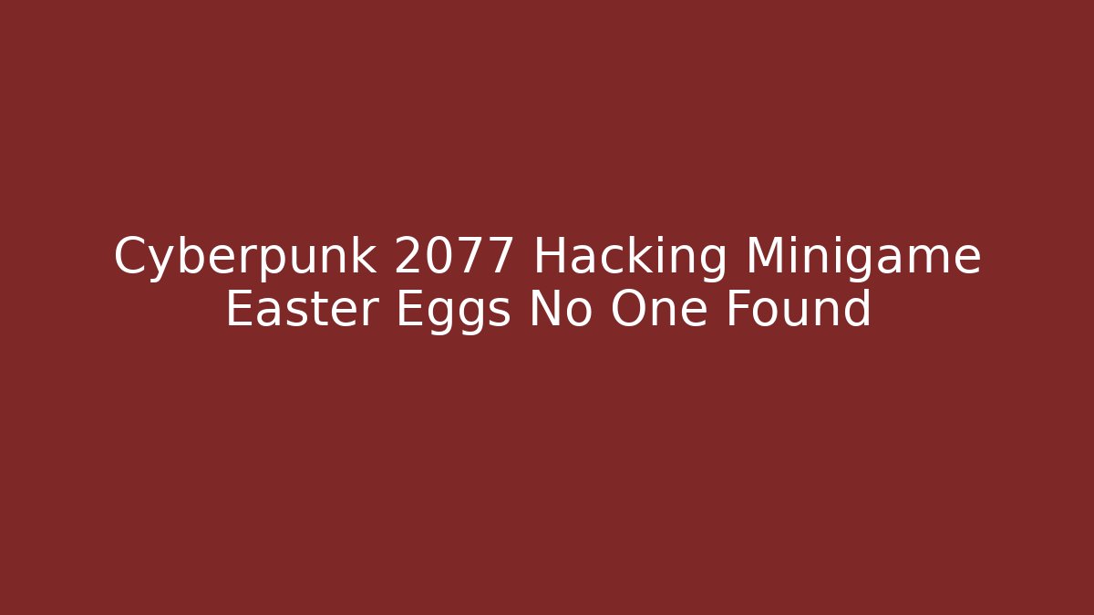 Cyberpunk 2077 Hacking Minigame Easter Eggs No One Found