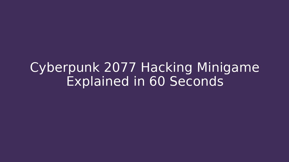 Cyberpunk 2077 Hacking Minigame Explained in 60 Seconds - The Family Holidays