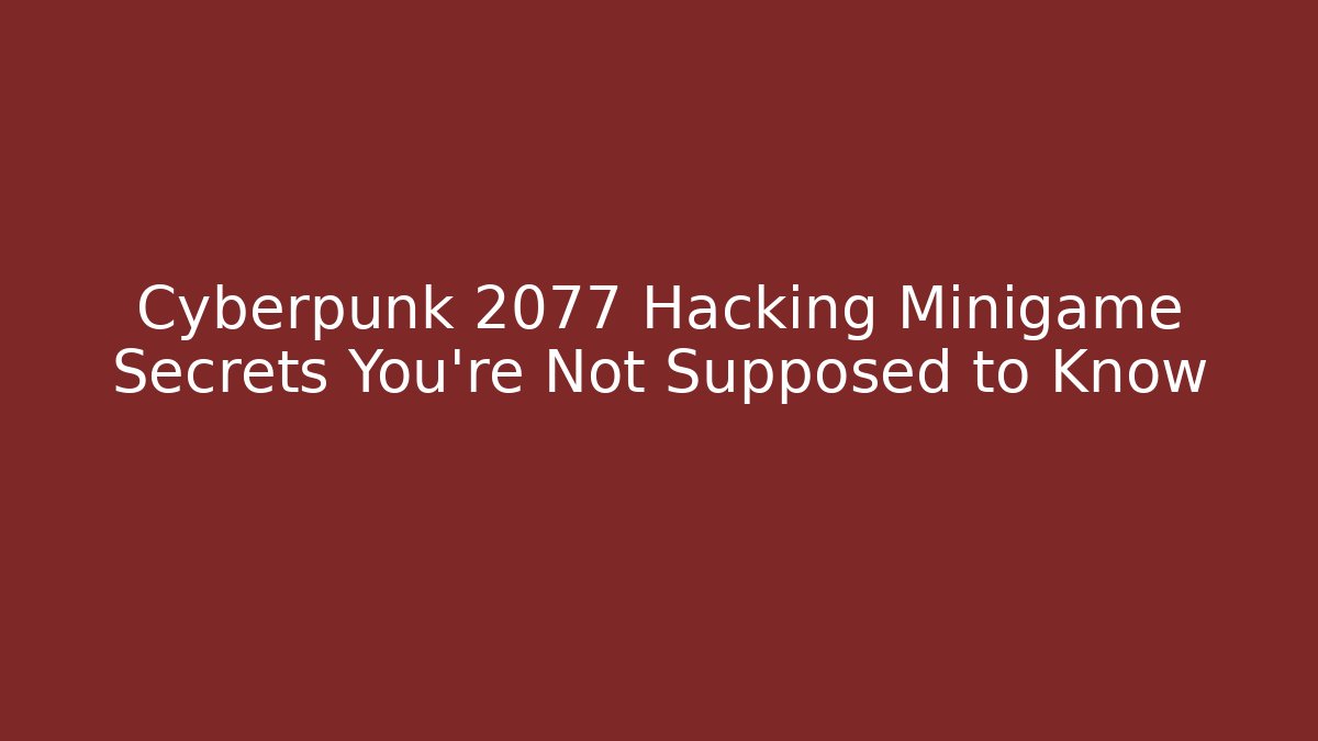 Cyberpunk 2077 Hacking Minigame Secrets You're Not Supposed to Know