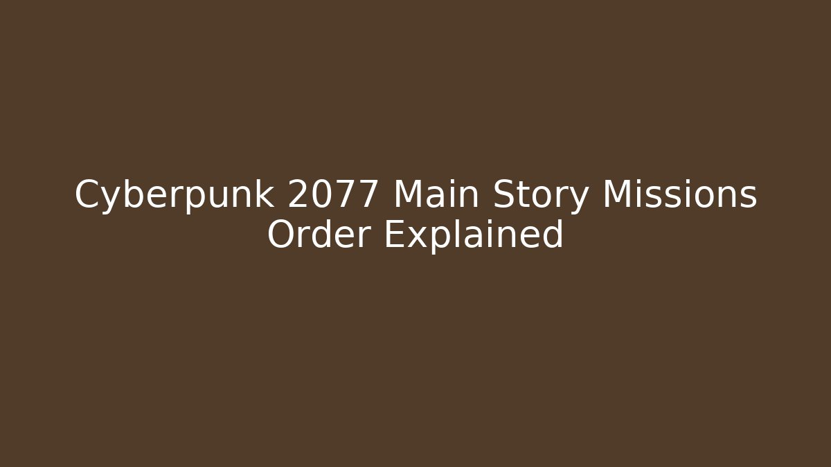 Cyberpunk 2077 Main Story Missions Order Explained - The Family Holidays