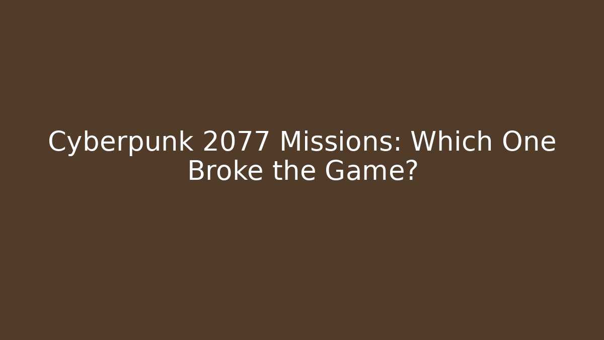 Cyberpunk 2077 Missions: Which One Broke the Game?