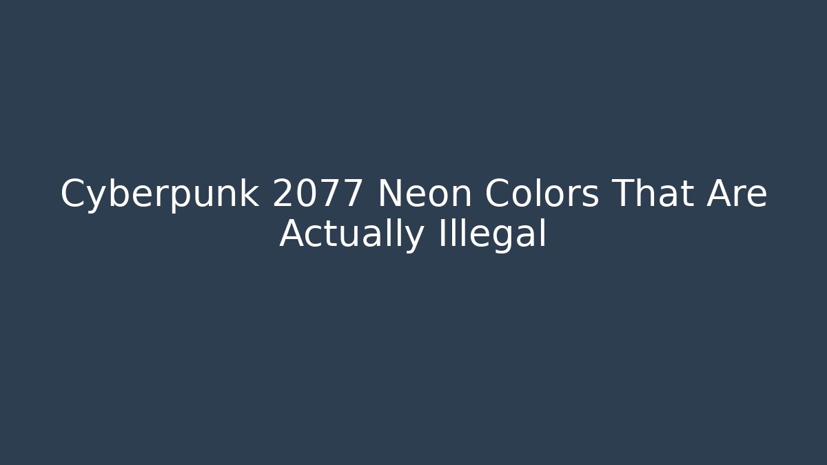 Cyberpunk 2077 Neon Colors That Are Actually Illegal