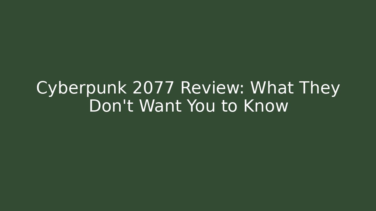 Cyberpunk 2077 Review: What They Don't Want You to Know