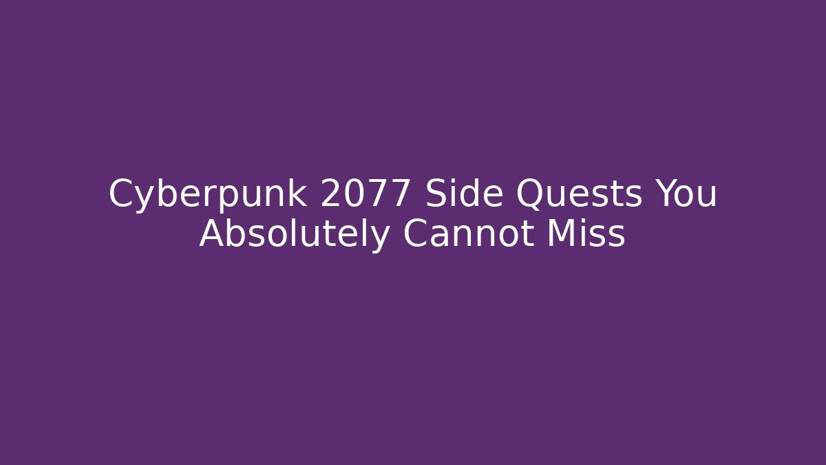Cyberpunk 2077 Side Quests You Absolutely Cannot Miss - The Family Holidays