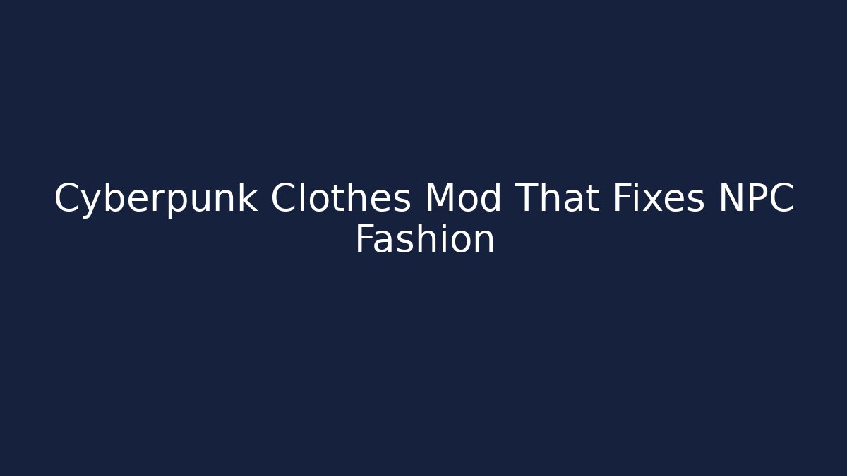 Cyberpunk Clothes Mod That Fixes NPC Fashion