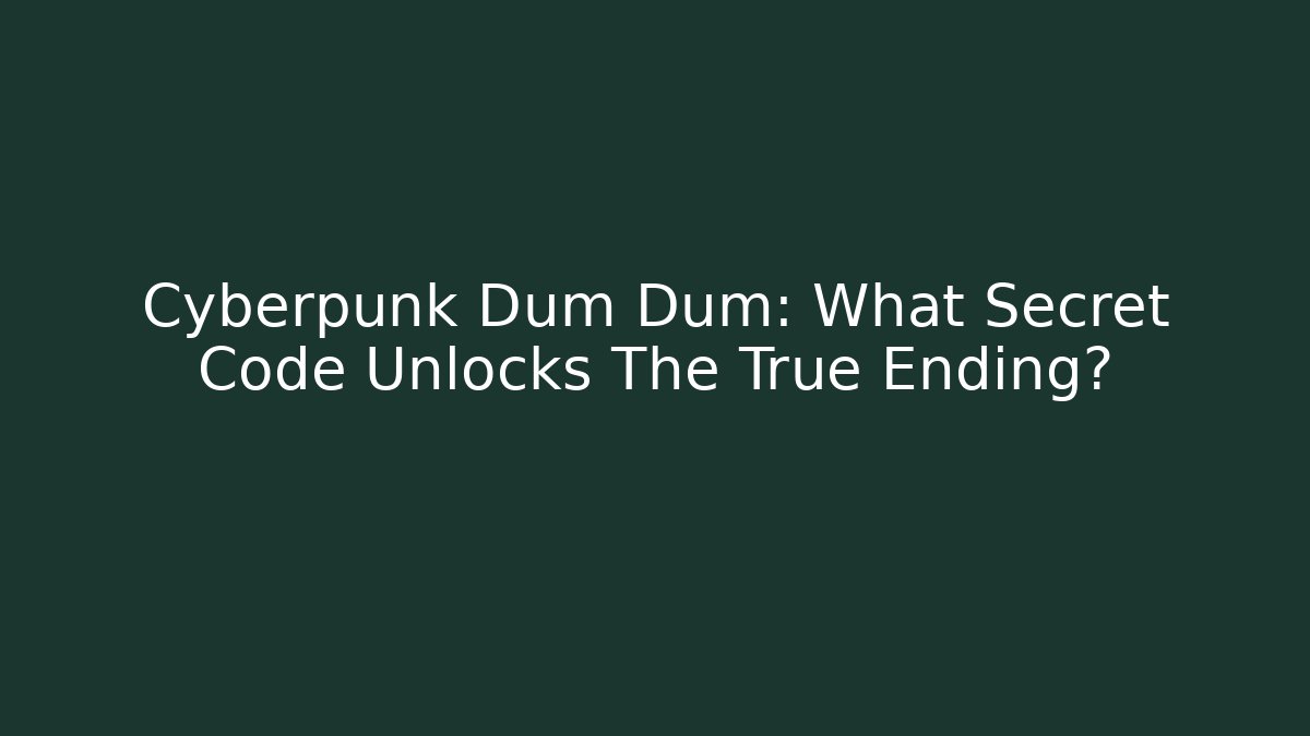Cyberpunk Dum Dum: What Secret Code Unlocks The True Ending? - The Family Holidays