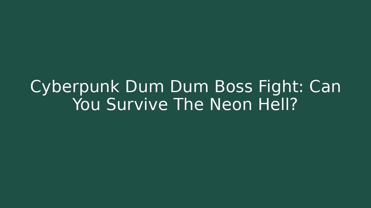Cyberpunk Dum Dum Boss Fight: Can You Survive The Neon Hell?