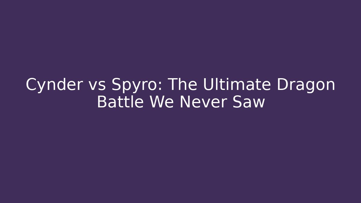 Cynder vs Spyro: The Ultimate Dragon Battle We Never Saw