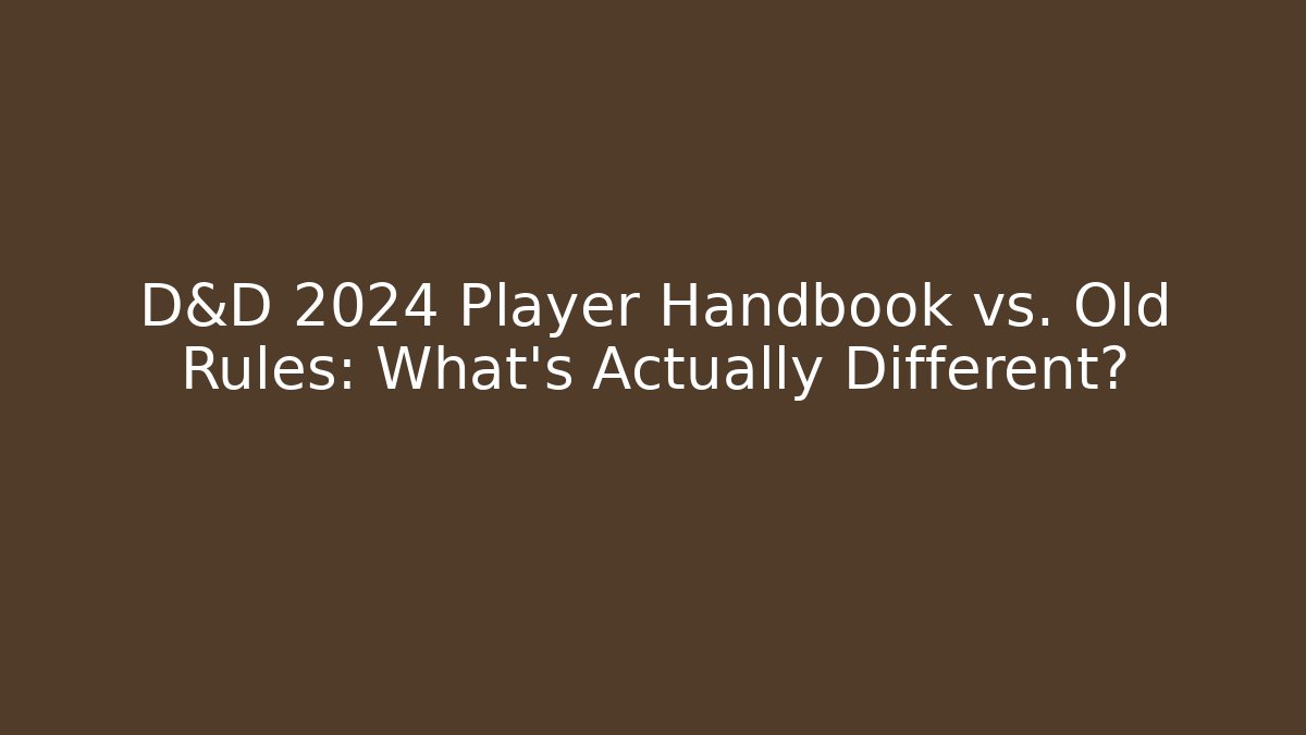 D&D 2024 Player Handbook vs. Old Rules: What's Actually Different? - The Family Holidays