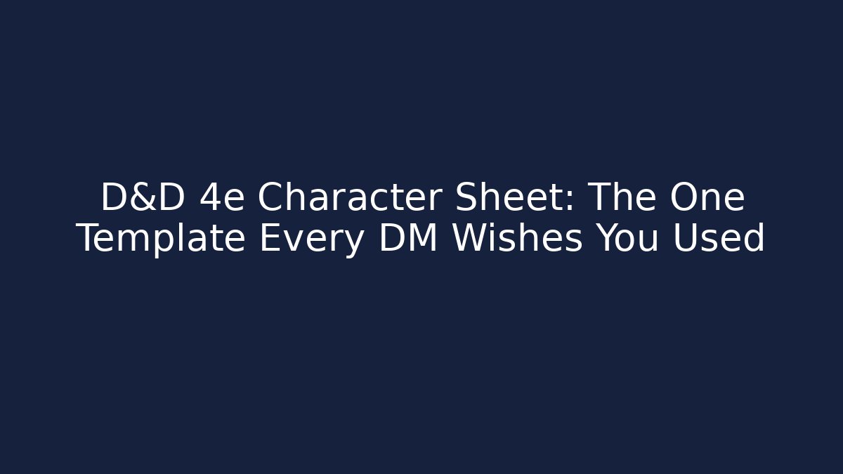 D&D 4e Character Sheet: The One Template Every DM Wishes You Used