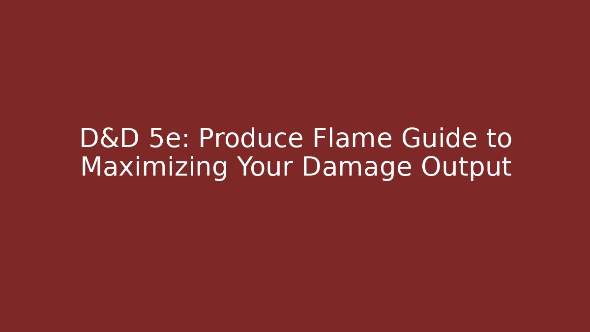 D&D 5e: Produce Flame Guide to Maximizing Your Damage Output