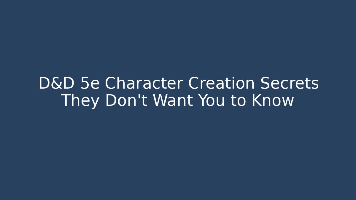 D&D 5e Character Creation Secrets They Don’t Want You to Know