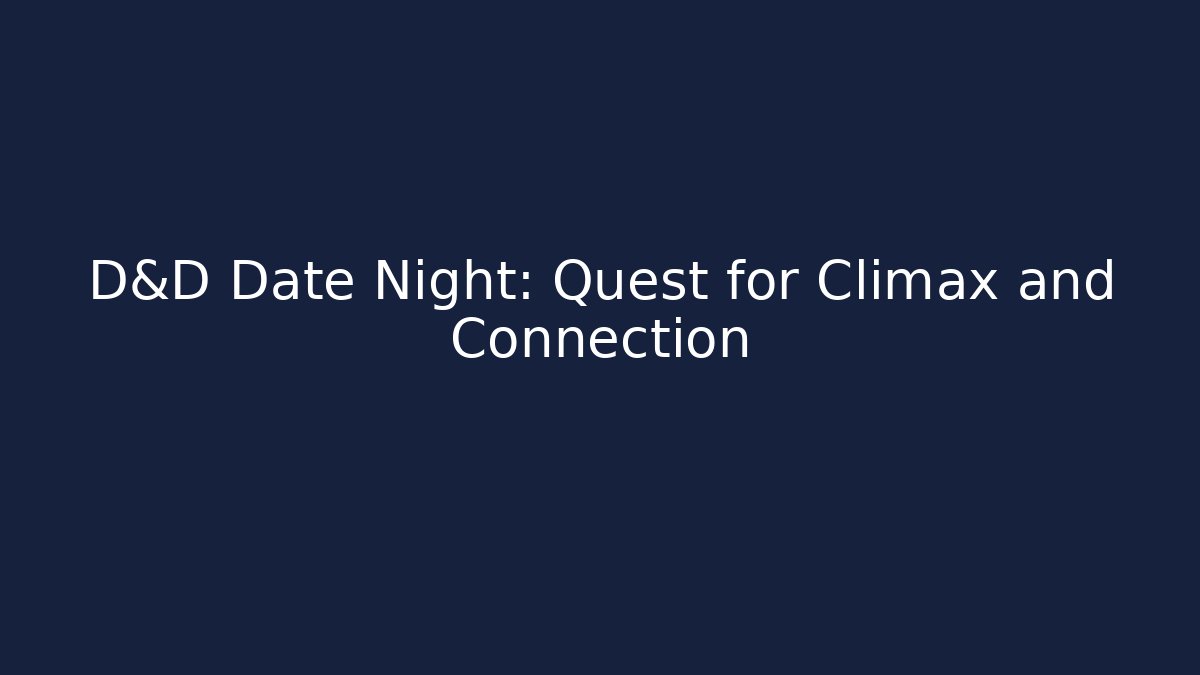 D&D Date Night: Quest for Climax and Connection - The Family Holidays