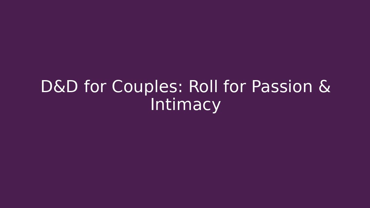 D&D for Couples: Roll for Passion & Intimacy