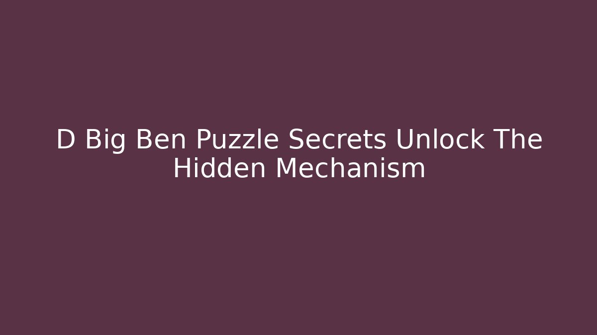 D Big Ben Puzzle Secrets Unlock The Hidden Mechanism