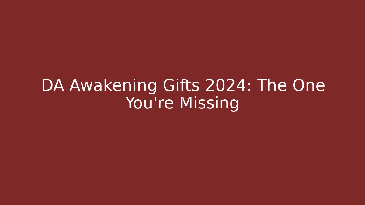 DA Awakening Gifts 2024: The One You're Missing