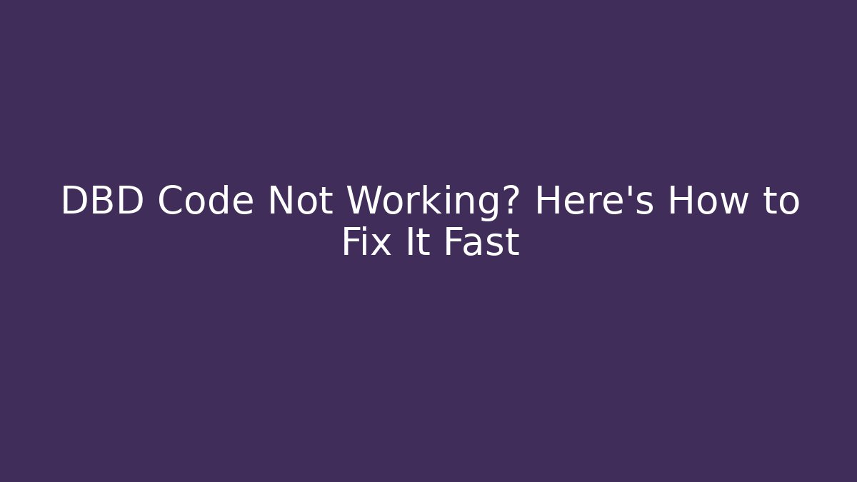 DBD Code Not Working? Here's How to Fix It Fast