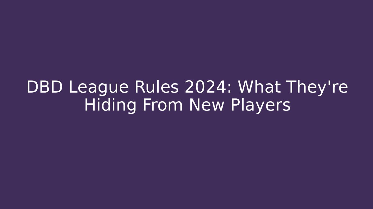 DBD League Rules 2024: What They're Hiding From New Players