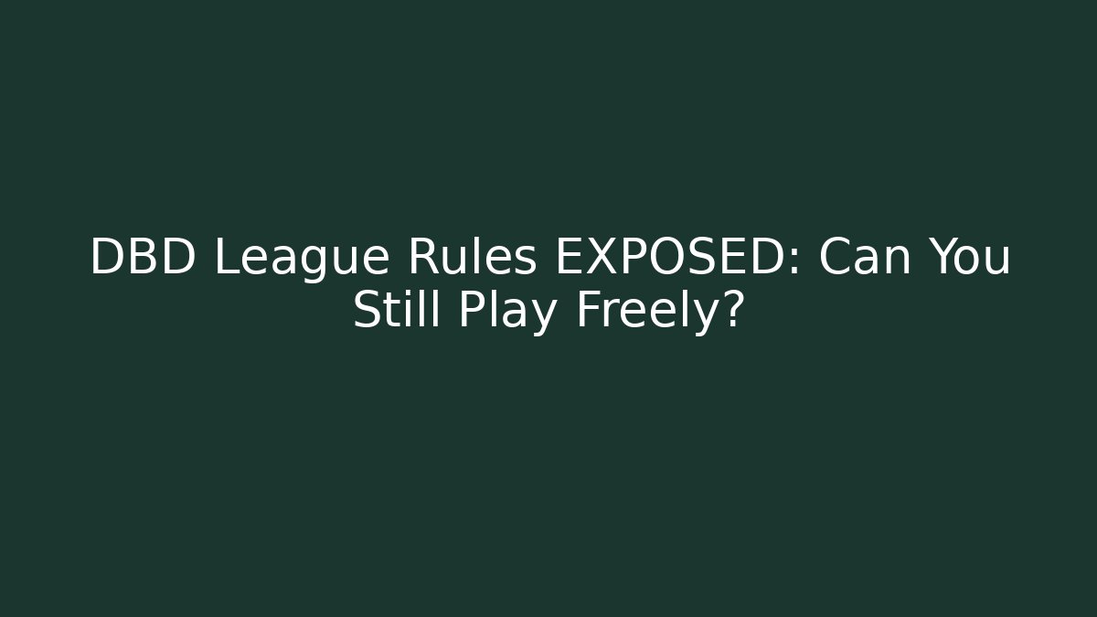 DBD League Rules EXPOSED: Can You Still Play Freely?