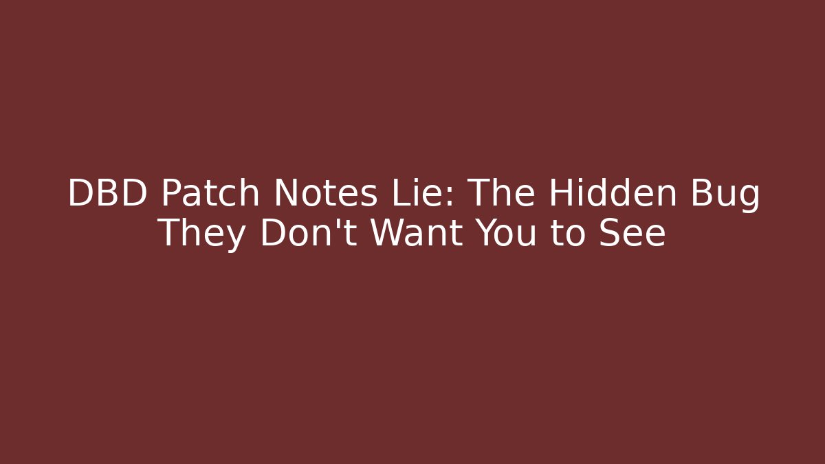 DBD Patch Notes Lie: The Hidden Bug They Don't Want You to See