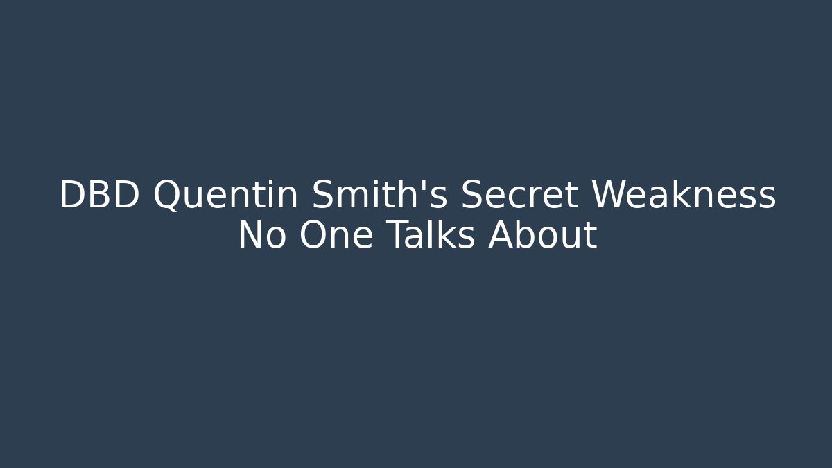 DBD Quentin Smith's Secret Weakness No One Talks About