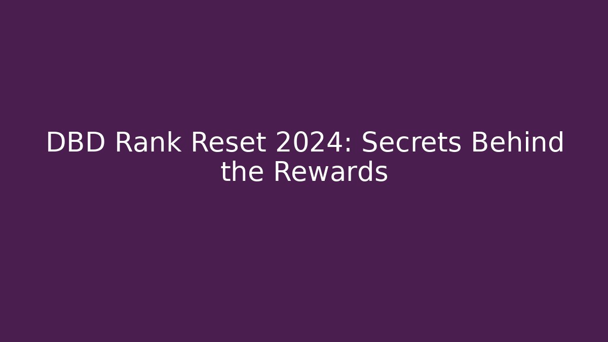 DBD Rank Reset 2024: Secrets Behind the Rewards - The Family Holidays
