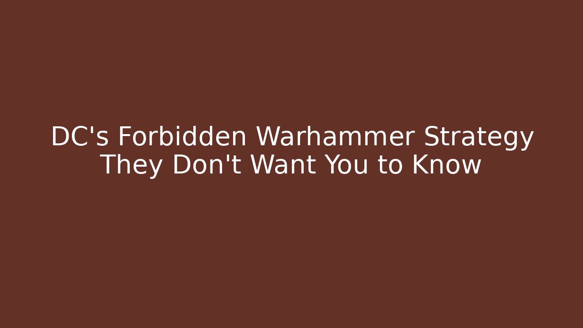 DC's Forbidden Warhammer Strategy They Don't Want You to Know
