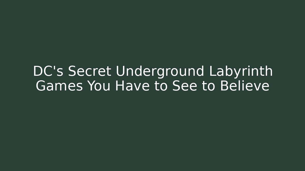 DC's Secret Underground Labyrinth Games You Have to See to Believe