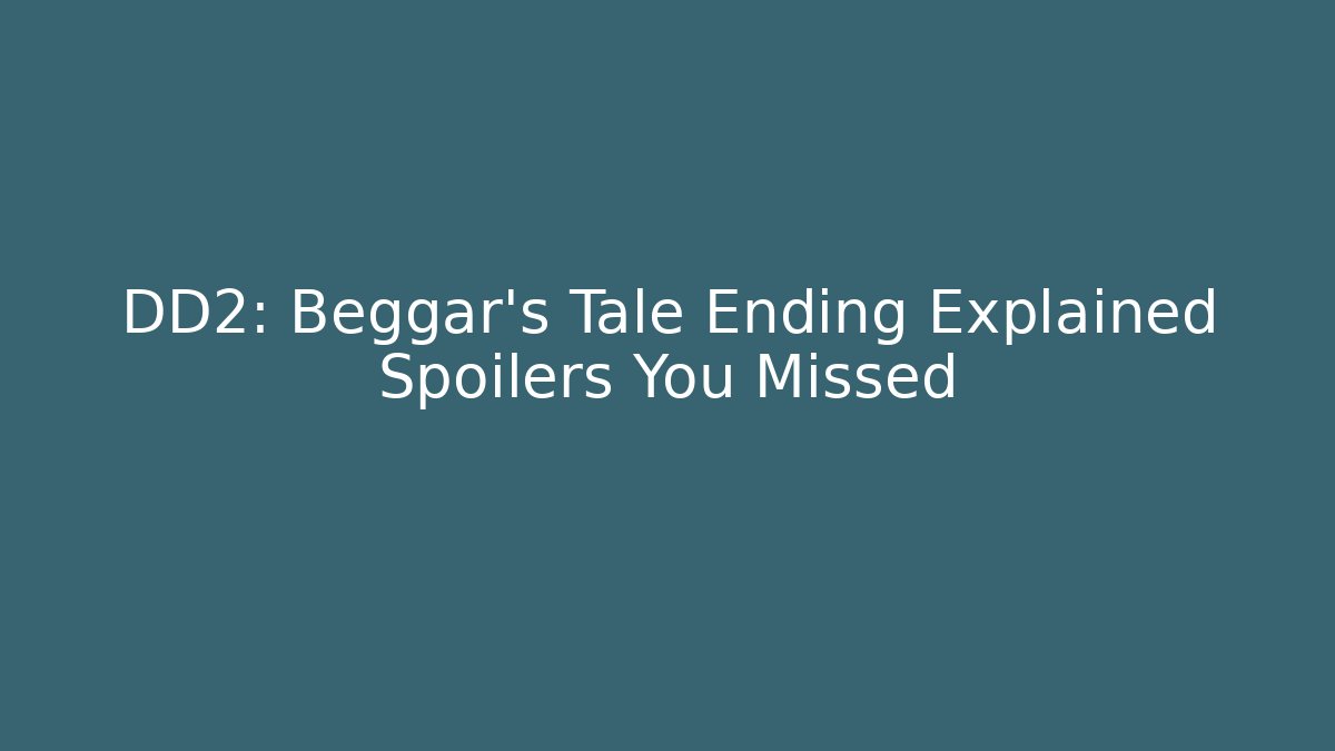 DD2: Beggar's Tale Ending Explained Spoilers You Missed