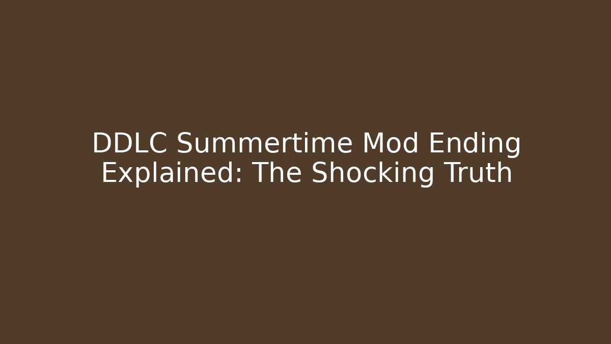 DDLC Summertime Mod Ending Explained: The Shocking Truth