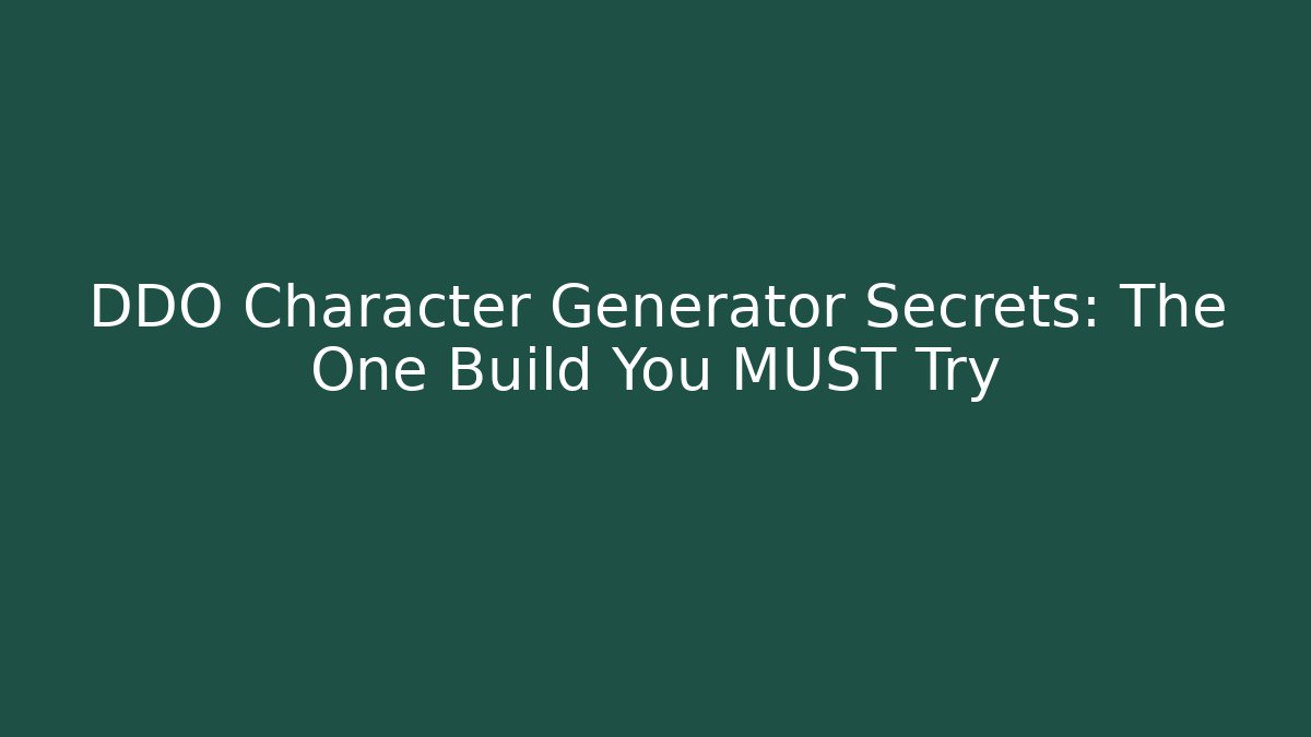 DDO Character Generator Secrets: The One Build You MUST Try
