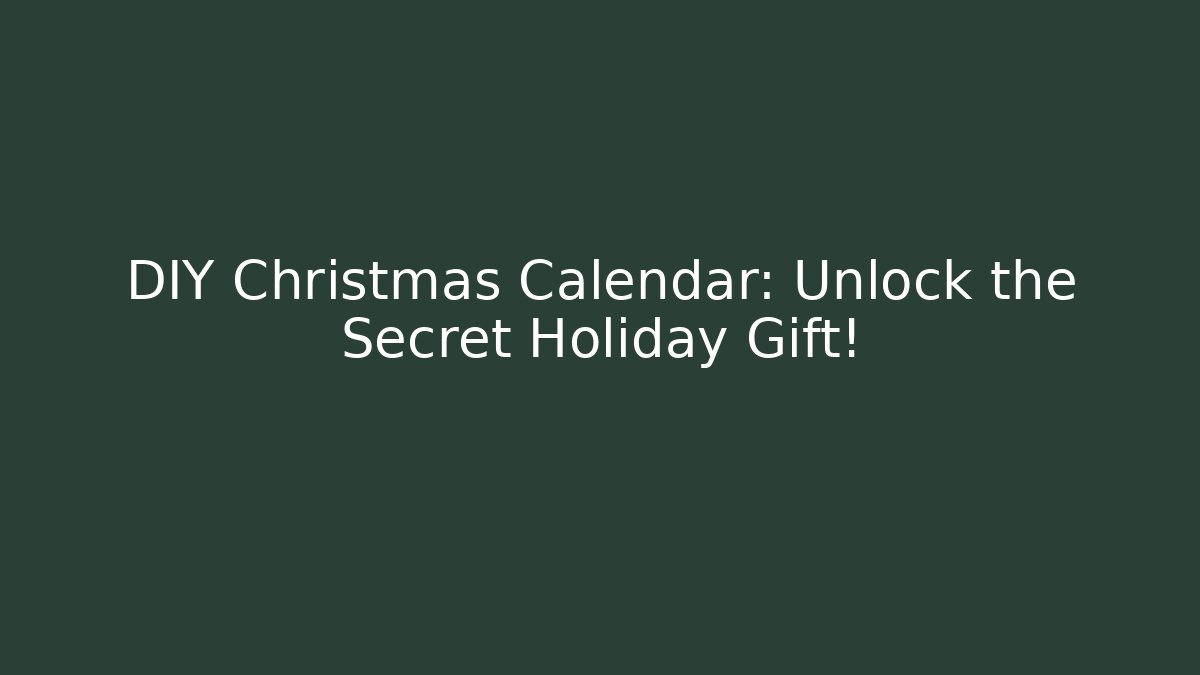 DIY Christmas Calendar: Unlock the Secret Holiday Gift!
