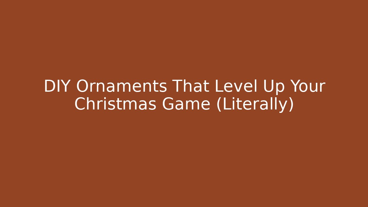DIY Ornaments That Level Up Your Christmas Game (Literally)