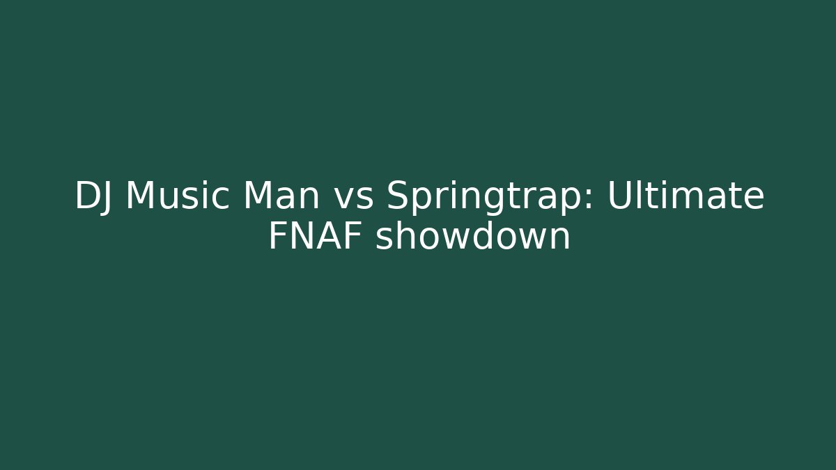 DJ Music Man vs Springtrap: Ultimate FNAF showdown - The Family Holidays