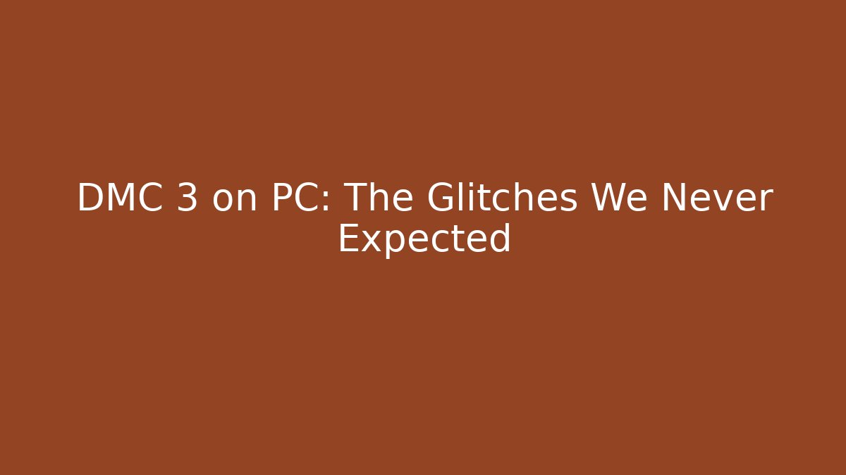 DMC 3 on PC: The Glitches We Never Expected