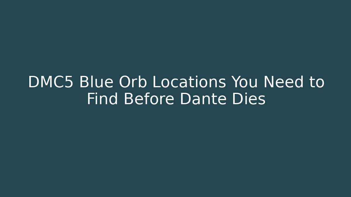 DMC5 Blue Orb Locations You Need to Find Before Dante Dies
