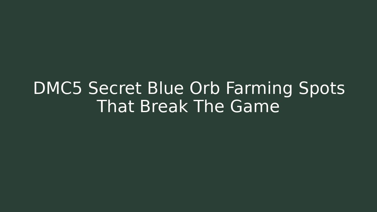 DMC5 Secret Blue Orb Farming Spots That Break The Game